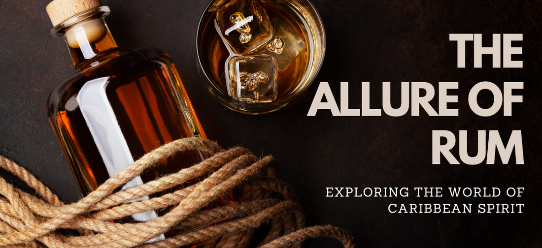 The Allure of Rum | Exploring the World of Caribbean Spirit